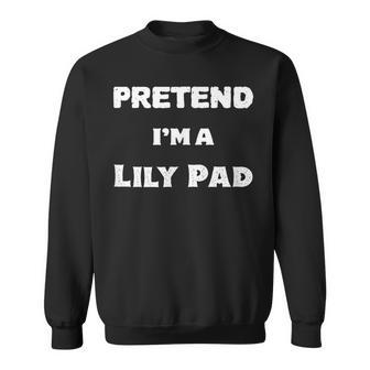 Pretend Im a Lily Pad Halloween Costume Group Costume Sweatshirt - Monsterry