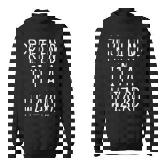 Pretend I'm A Wizard Costume Halloween Lazy Easy Sweatshirt - Monsterry