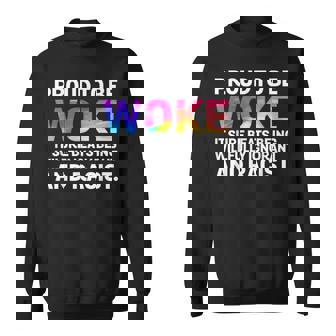 Proud To Be Woke It Sure Beats Being Willfully Ignorant Sweatshirt - Seseable