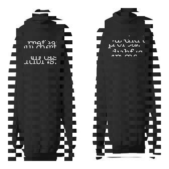 Pure Of Heart Dumb Of Ass Saying Sweatshirt - Monsterry