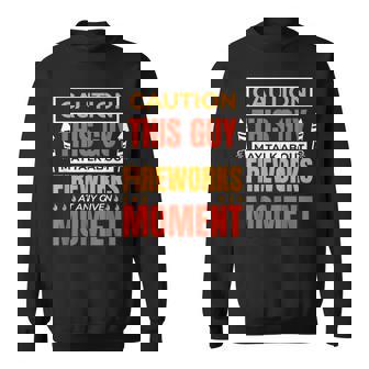 Pyrotechnics Crew May Talk About Fireworks Pyrotechnician Sweatshirt - Monsterry