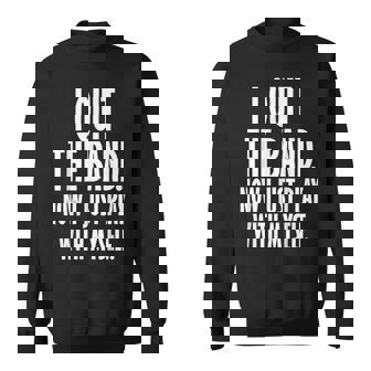 I QUIT THE BAND NOW I JUST PLAY WITH MYSELF Sweatshirt - Monsterry