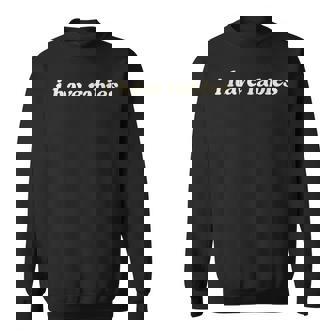 I Have Rabies Unhinged Meme Sweatshirt | Mazezy