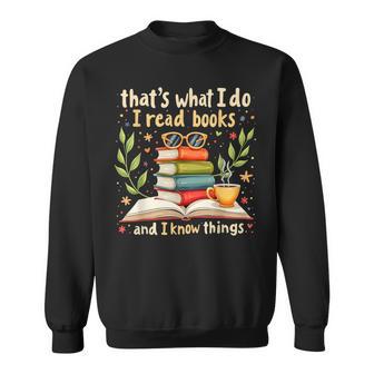 Reading That's What I Do I Read Books And I Know Things Sweatshirt - Thegiftio UK