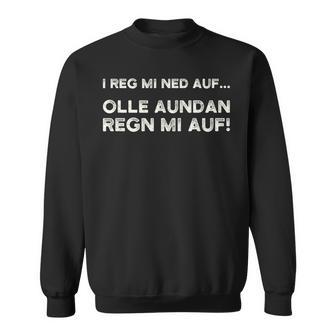 I Reg Mi Ned Auf Olle Aundan Regn Mi Auf Austria Sweatshirt - Geschenkecke