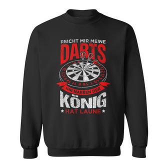 Reicht Mir Meine Darts Der König Hat Laune Dart Sweatshirt - Geschenkecke