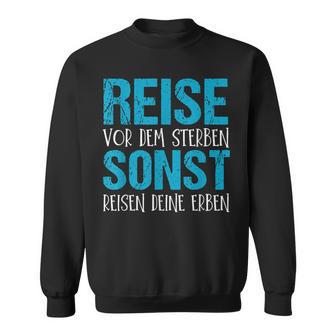 Reiseor Dem Sterben Sonst Reisen Dein Erben Sweatshirt - Geschenkecke