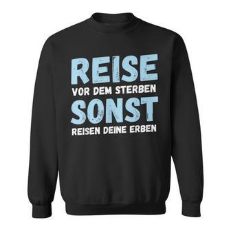 Reiseor Dem Sterben Sonst Reisen Deine Erben Humour German Sweatshirt - Geschenkecke