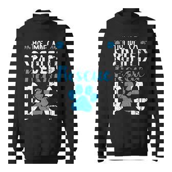 Rescue Dog Foster & Adoption Home Of a Spoiled Rescue Dog Sweatshirt - Monsterry