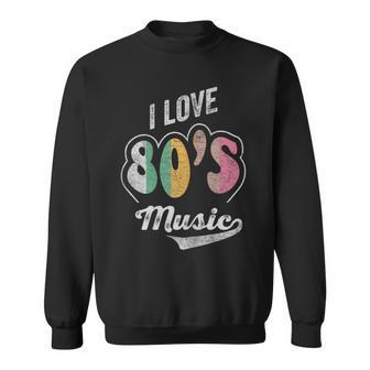 Retro Vintage 80's Music Shirt I Love 80s Music 80s Bands Sweatshirt - Monsterry