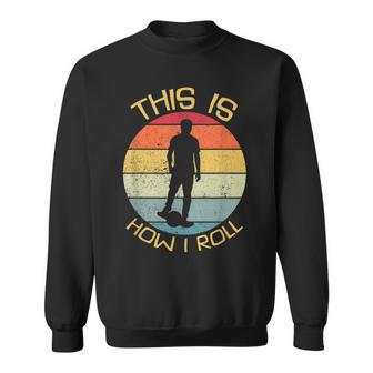 This Is How I Roll One Wheel Electric Skateboard Float Sweatshirt - Monsterry