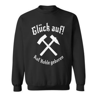 Ruhrgebiet Glück Auf Auf Kohle Geboren Heimatliebe Sweatshirt - Geschenkecke