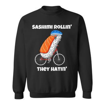 Sashimi Rollin They Hatin Sweatshirt - Thegiftio UK