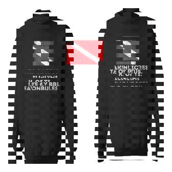 Scuba Diving TShirt Take Pictures Kill Time Leave Bubble Sweatshirt - Monsterry