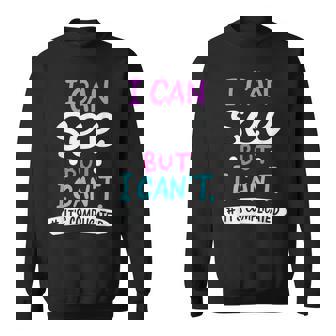 I Can See But It's Complicated Low Vision Blind Person Sweatshirt - Monsterry