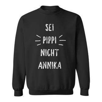 Sei Pippi Nicht Annika Inspiration Slogan Sweatshirt - Geschenkecke