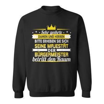 Seine Majestät Der Bürgermeister Betritt Den Raum Sweatshirt - Geschenkecke