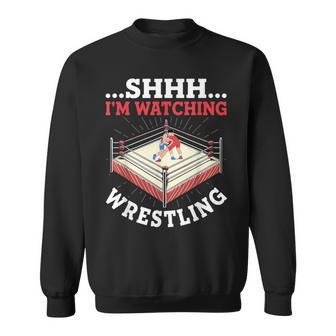Shhh I'm Watching Wrestling Wrestling Lover Sweatshirt - Thegiftio UK