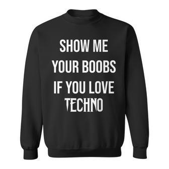Show Me Your Boobs If You Love Techno Drôle Musique Rave Sweater e - Cadeauxyz