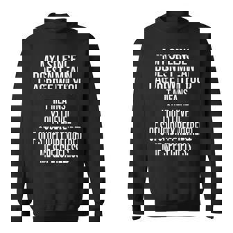 My Silence Doesn't Mean I Agree With You Stupidity Funny Sweatshirt - Monsterry