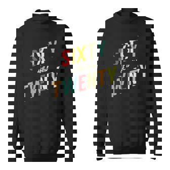 Sixty Is The New Twenty 60 Year Old Birthday Sweatshirt - Monsterry