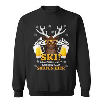 Ski Brauch Ich Nicht Ich Bin Nur Zum Saufen Hier Après S Sweatshirt - Geschenkecke