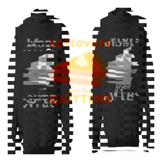 Slice Of Pumpkin Pie Leftovers Are For Quitters Sweatshirt - Monsterry
