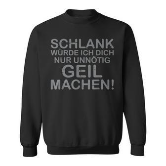 Slim Would I Just Make You Unnecessarily Horny Sweatshirt - Geschenkecke