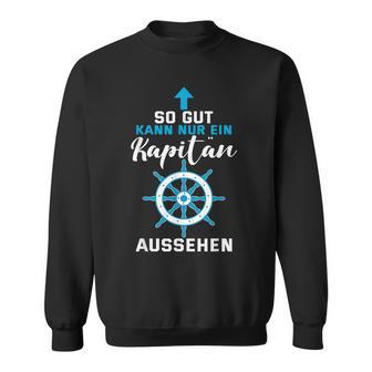 So Gut Kann Nur Ein Kapitän Ausseh Sweatshirt - Geschenkecke