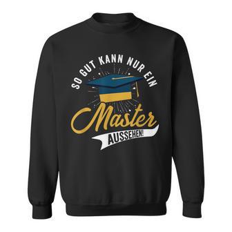 So Gut Kann Nur Ein Master Look Graduation Sweatshirt - Geschenkecke