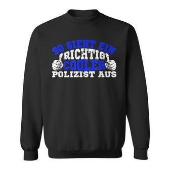 So Sieht Ein Richtig Cooler Policeman Aus Polizei Sweatshirt - Geschenkecke