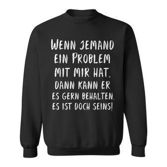 If Someone Has A Problem With Me Then You Can Keep It Sweatshirt - Geschenkecke