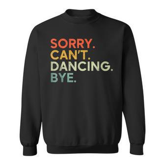 Sorry Can't Dancing Bye Saying Dancing Dance Quote Sweatshirt - Thegiftio UK