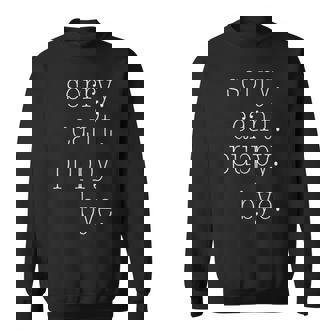 Sorry Can't Puppy Bye New Puppy Shirt Tank Top Sweatshirt - Monsterry