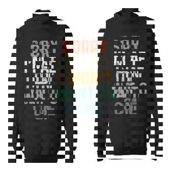 Sorry I'm Late I Didn't Want To Come Sorry I Am Late Camisa de entrenamiento - Regaloses