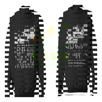 Sorry I Have Plants These Weekend Plant Sweatshirt - Monsterry