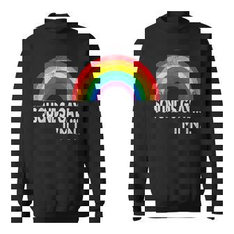 Sounds Gay I'm In With Rainbow Proud LGBTQ Gay Rights Sweatshirt - Monsterry