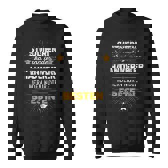 Studieren Kann Jeder Handwerker Werden Nur Die Besten Spruch Sweatshirt - Geschenkecke