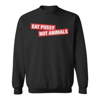 Stylish Eat Pussy Not Animalsegan Sweatshirt - Geschenkecke