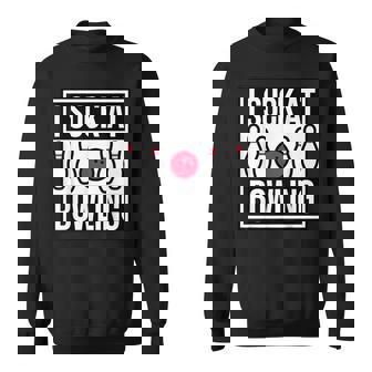 I Suck At Bowling Ironic Bad Bowler Sport Statement Sweatshirt - Monsterry