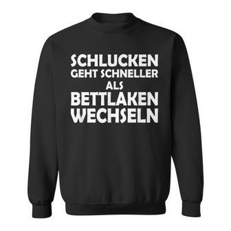 Swallowing Goes Faster Than Changing Bed Sheets S Sweatshirt - Geschenkecke