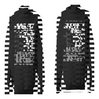Sweaty Mess For The Wedding Dress Bride Fitness Workout Sweatshirt - Monsterry