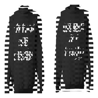 Tattoos Are Trashy Sweatshirt - Thegiftio