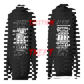 Taxation Is Government-Mandated Theft Libertarian Sweatshirt - Monsterry