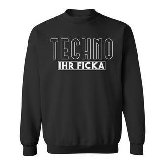 Techno Ihr Ficka Hardtekk Tekk Rave Sweatshirt - Geschenkecke