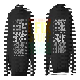 That's What I Do I Fix Stuff And I Know Things Sweatshirt - Seseable