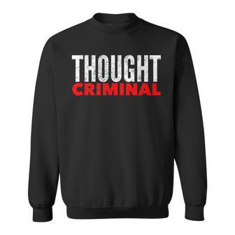 THOUGHT CRIMINAL Free Thinking Free Speech Anti Censorship Sweatshirt - Monsterry