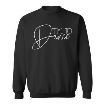 Time To Dance Time For Dancing Dancer Dance Movement Sweatshirt - Geschenkecke