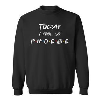 Today I Feel So Phoebe Friend Lindas Letras Camisa de entrenamiento - Regaloses
