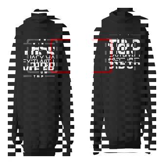 Trump Retro This Is Exactly What I Voted For Sweatshirt - Monsterry
